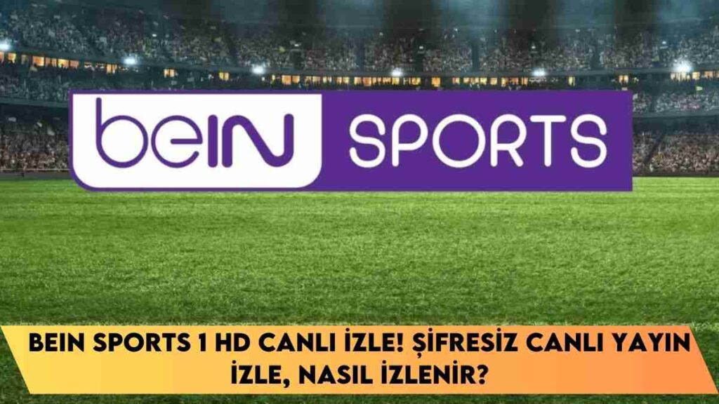 Bein Sports Hd Canl Izle Ifresiz Canl Yay N Izle Nas L Izlenir