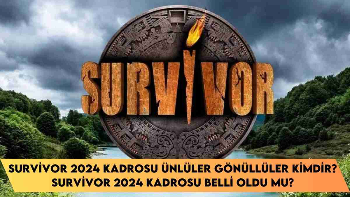 Survivor 2024 kadrosu ünlüler gönüllüler kimdir? Survivor 2024 kadrosu