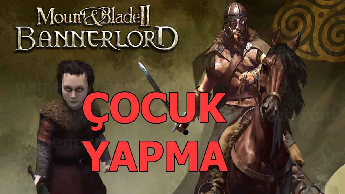 Bannerlord Çocuk Yapma; Mount & Blade II Çocuk Rehberi