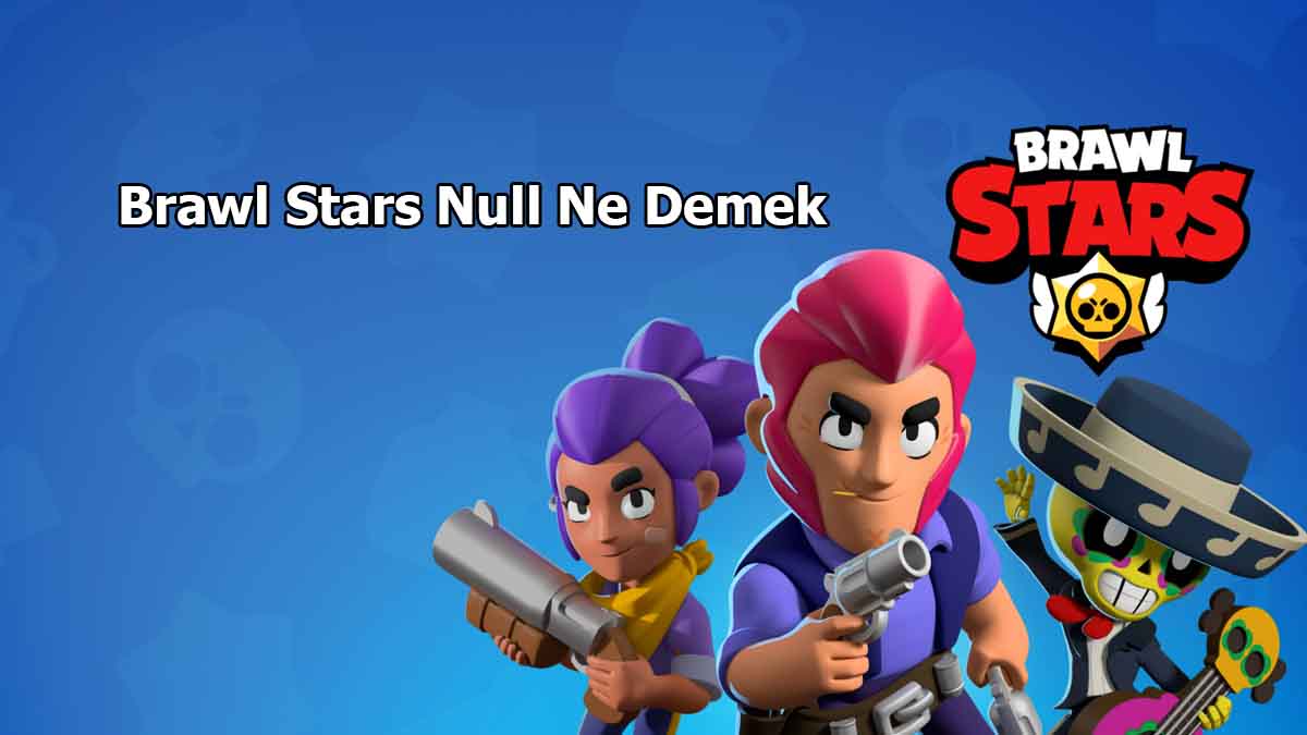 Brawl Stars Null Ne Demek? (2023) Nulls Modu Nedir?