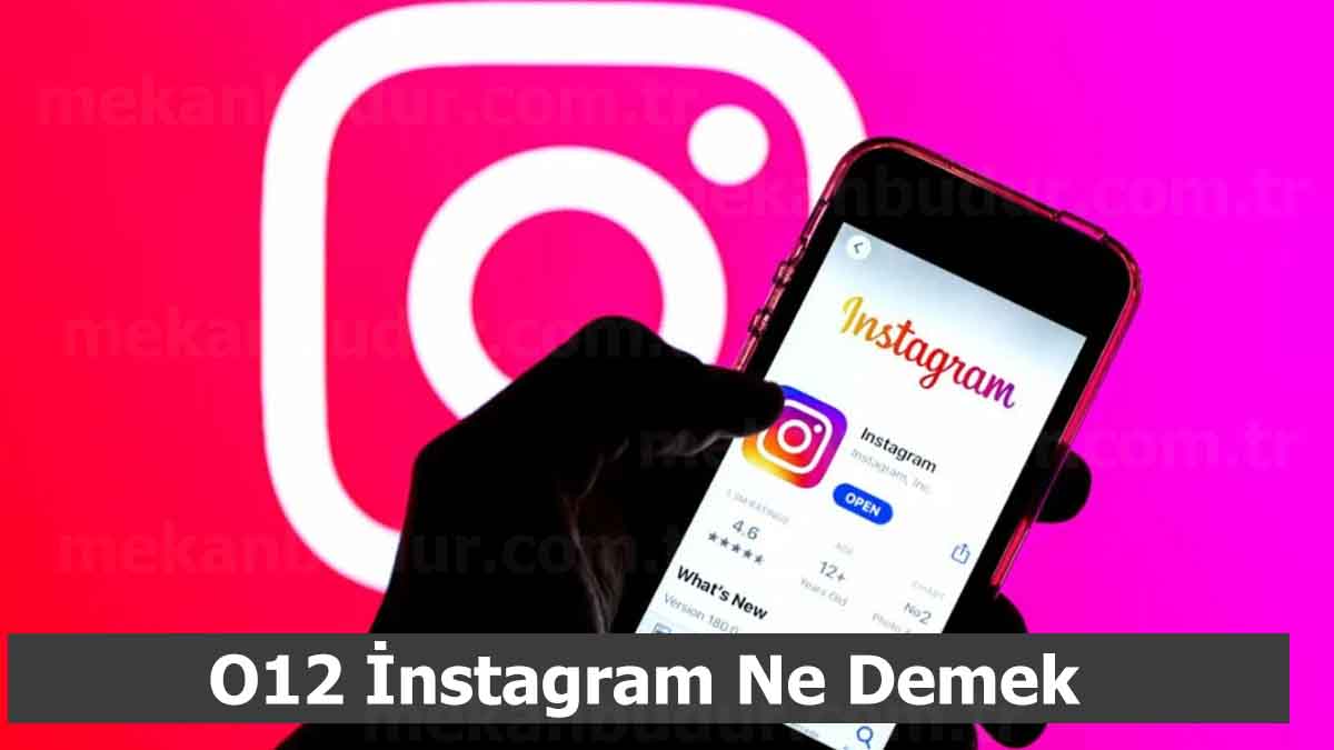 O12 İnstagram Ne Demek (2023) Anlamı Nedir?