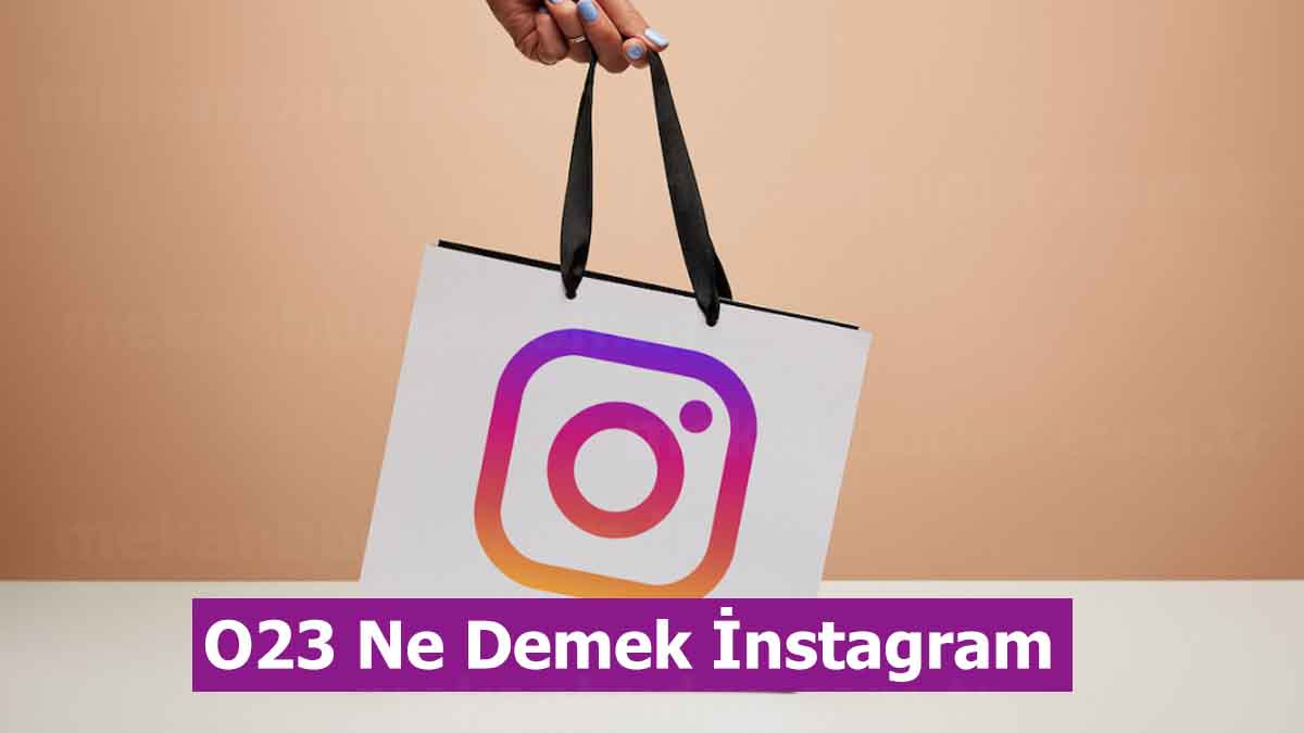 O23 Ne Demek İnstagram (2023) Anlamı Nedir?