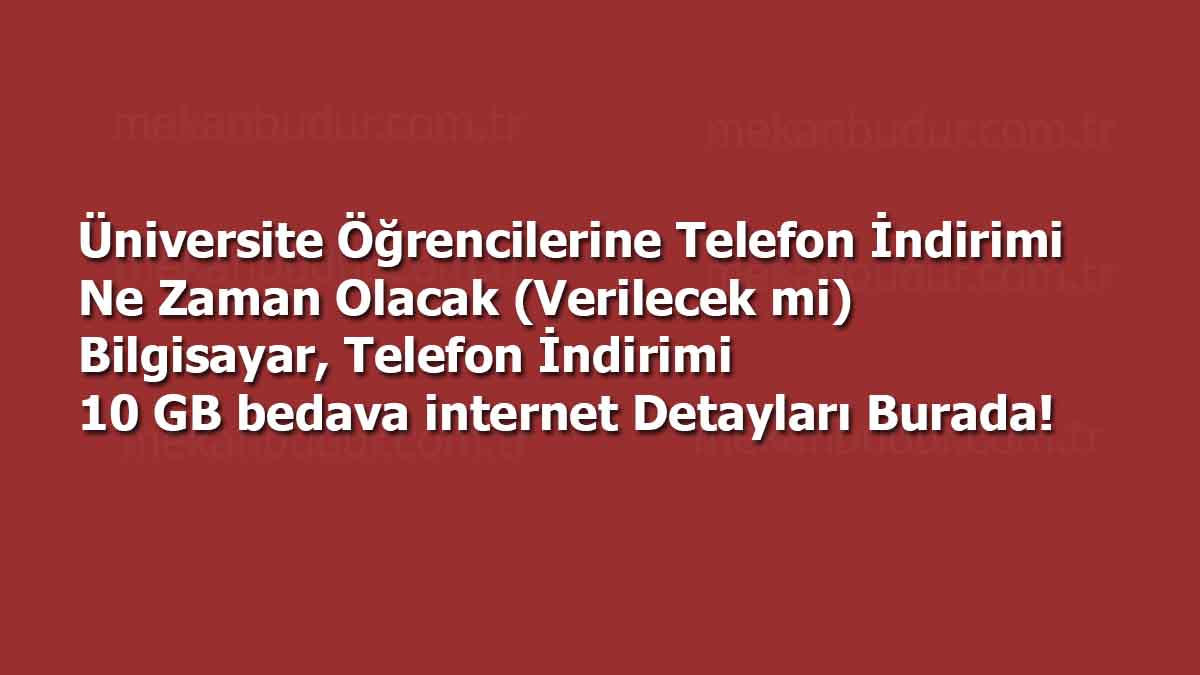 Üniversite Öğrencilerine Telefon İndirimi Ne Zaman Olacak (Verilecek mi) Bilgisayar, Telefon İndirimi 10 GB bedava internet Detayları Burada!