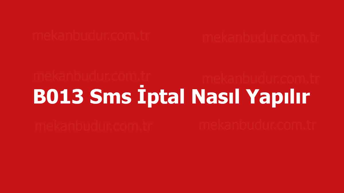 B013 Sms İptal Nasıl Yapılır ve Nasıl Engellenir?