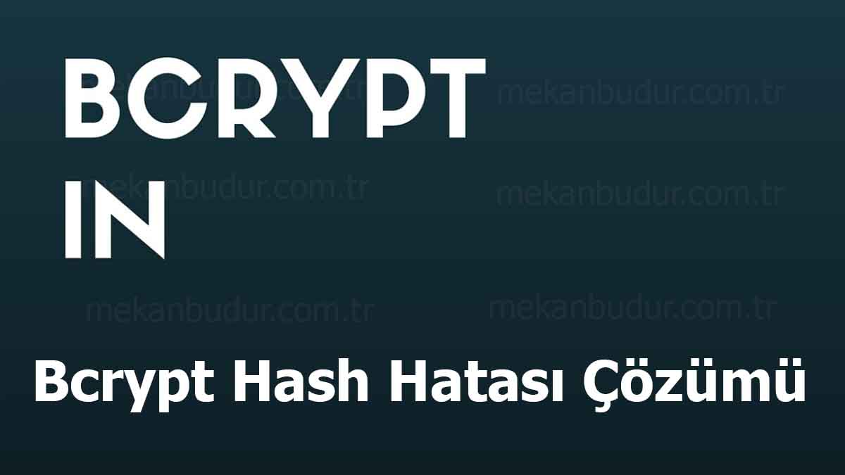 Bcrypt Hash Hatası Çözümü Nedir? (2023)