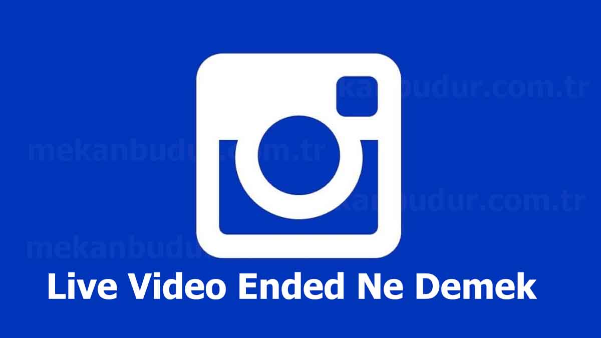 Live Video Ended Ne Demek (2023) İnstagram Nedir?