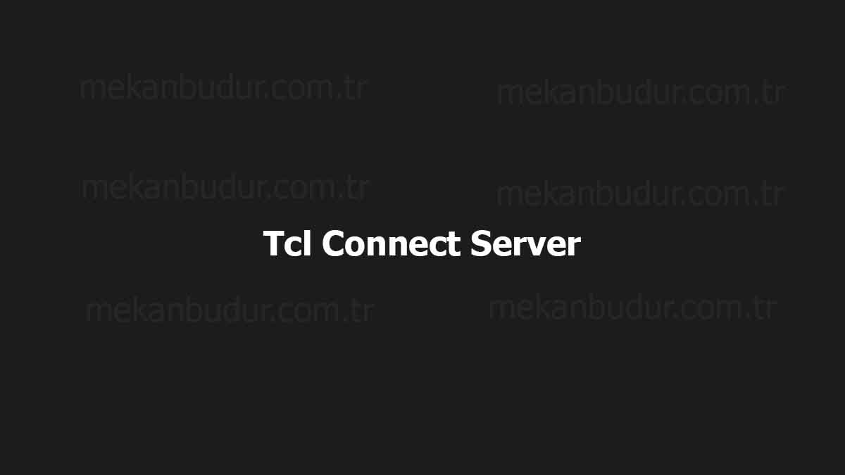 Tcl Connect Sunucuya Bağlanamıyor – Hatası Nasıl Çözülür? 2023