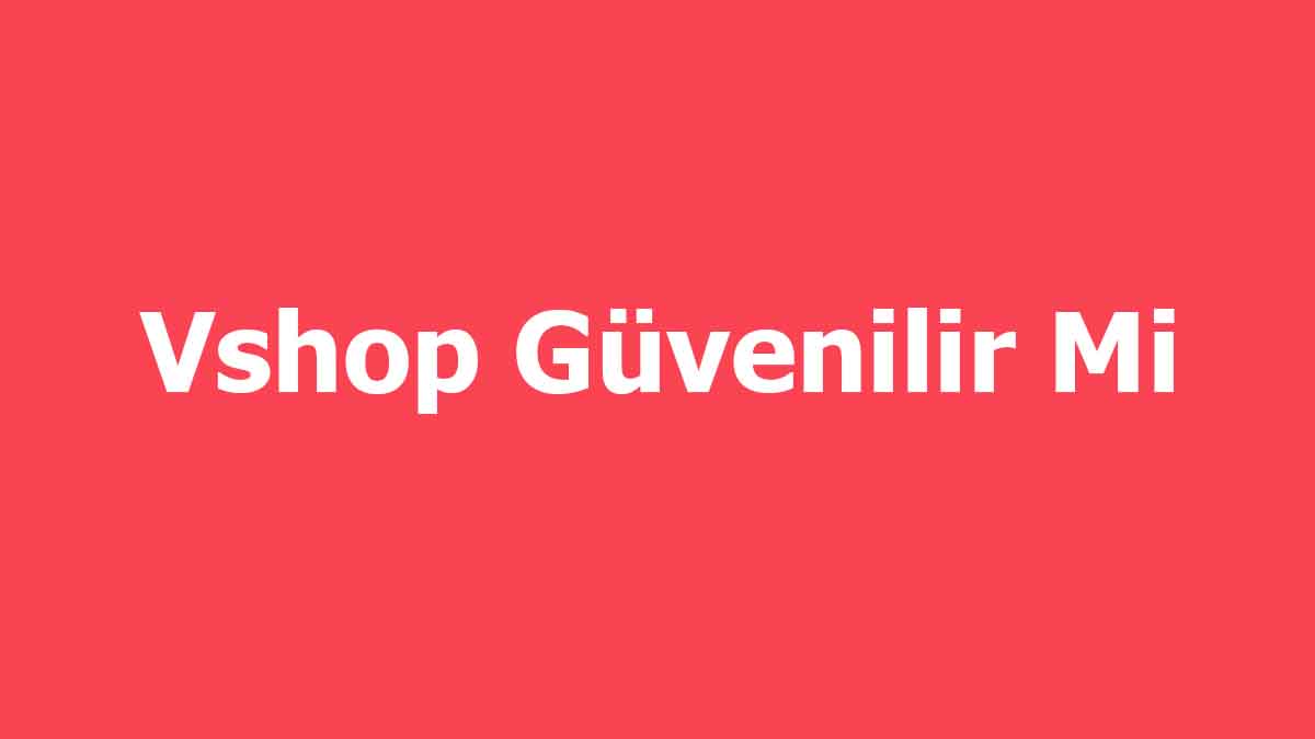 Vshop Güvenilir Mi (Şikayetvar) Şikayetleri ve Yorumları