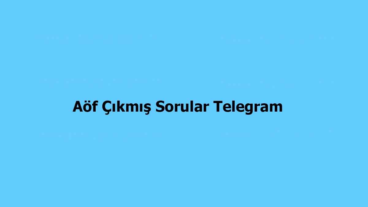 Aöf Çıkmış Sorular Telegram – Nedir Cevapları (Cevap Anahtarı)