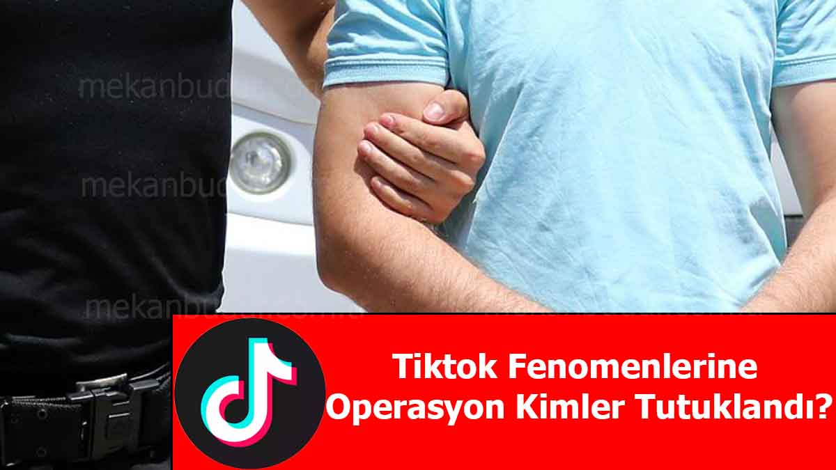 Tiktok Fenomenlerine Operasyon Kimler Tutuklandı? Baskın’da Kara Para