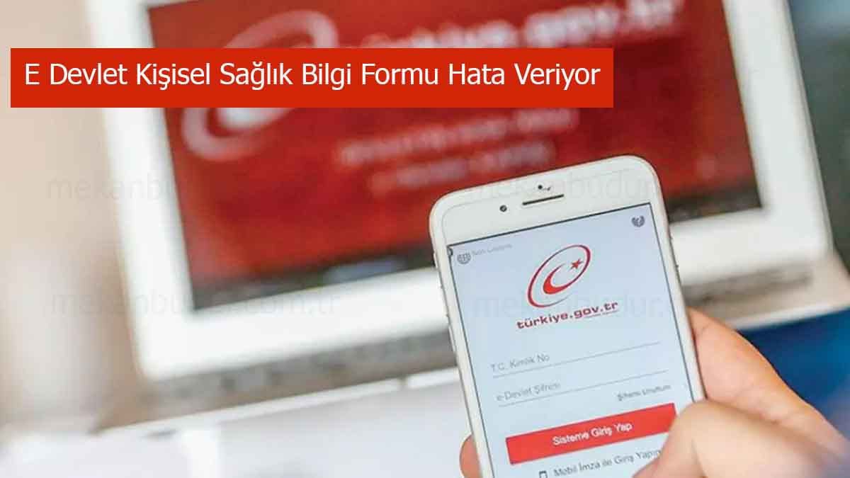 E Devlet Kişisel Sağlık Bilgi Formu Hata Veriyor: Neden Kaynaklanır ve Nasıl Çözülür?