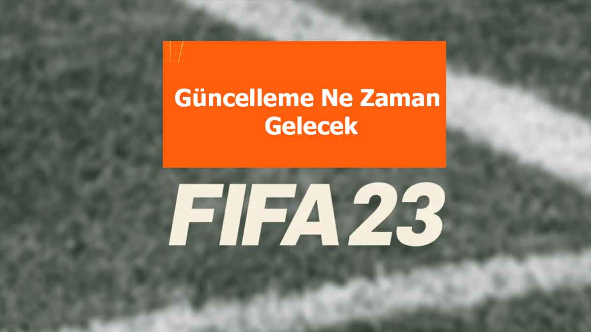 Fifa 23 Güncelleme Ne Zaman Gelecek? Güncelleme İçin Bekleyiş Sürüyor: Yayın Tarihi