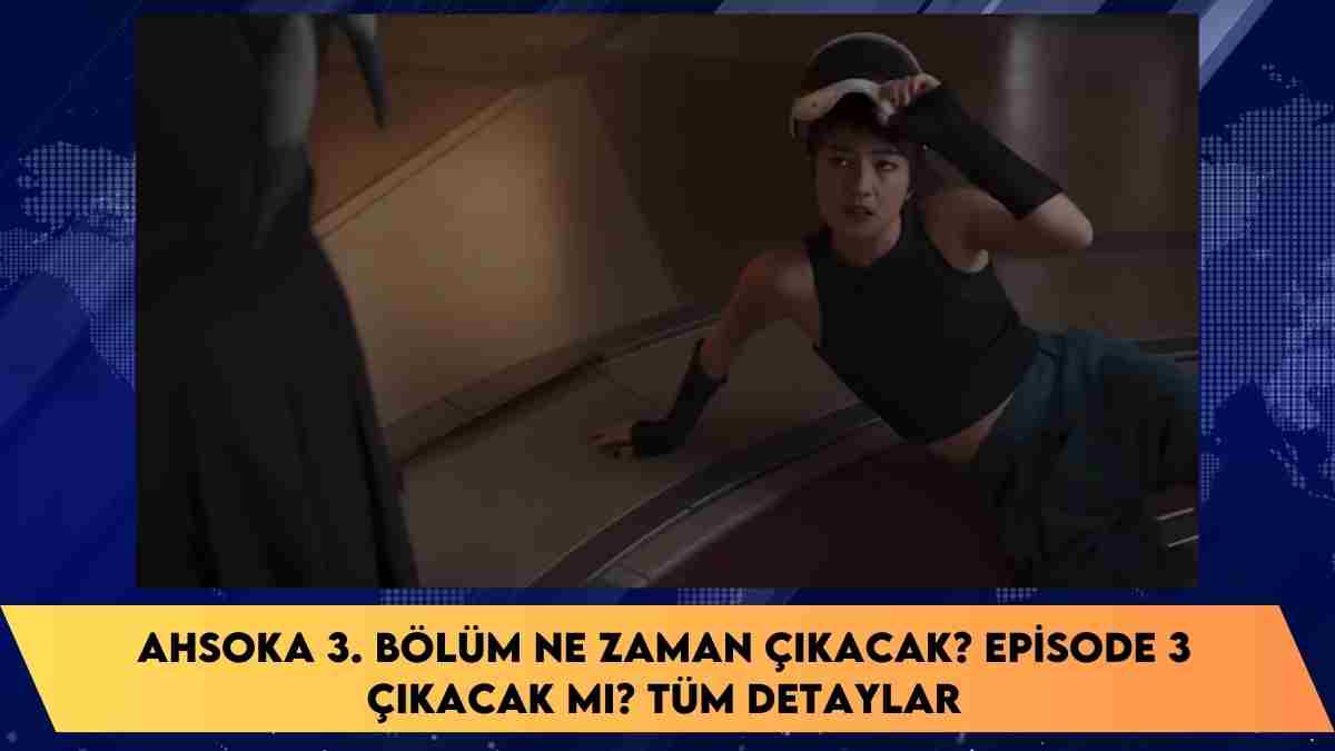 Ahsoka 3. bölüm ne zaman çıkacak? episode 3 çıkacak mı? tüm detaylar