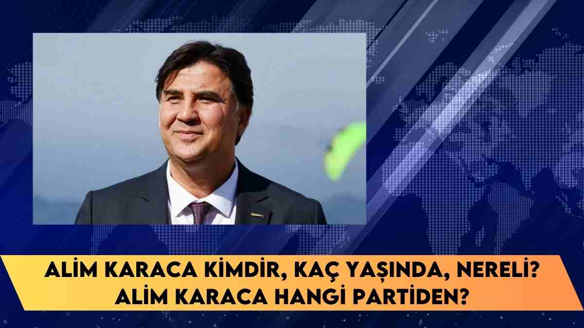 Alim Karaca kimdir, kaç yaşında, nereli? Alim Karaca hangi partiden?