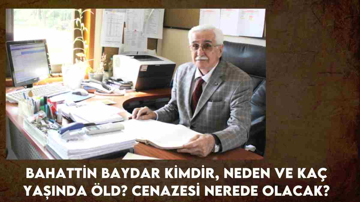 Bahattin Baydar kimdir, neden ve kaç yaşında öldü? Cenazesi nerede olacak?