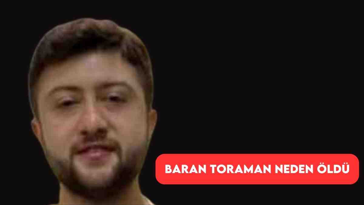 Baran Toraman Neden Öldü? Baran Toraman Kimdir? Gerçekten Öldü mü?