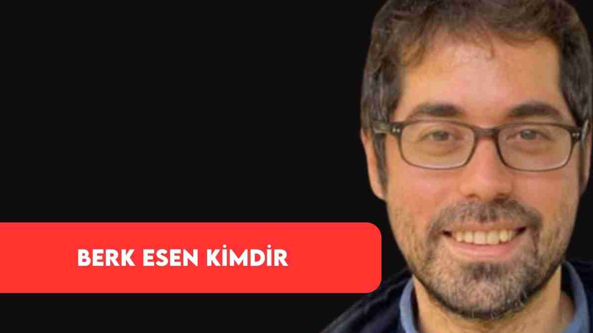 Berk Esen Kimdir? Dr. Berk Esen Kaç Yaşında ve Nereli?