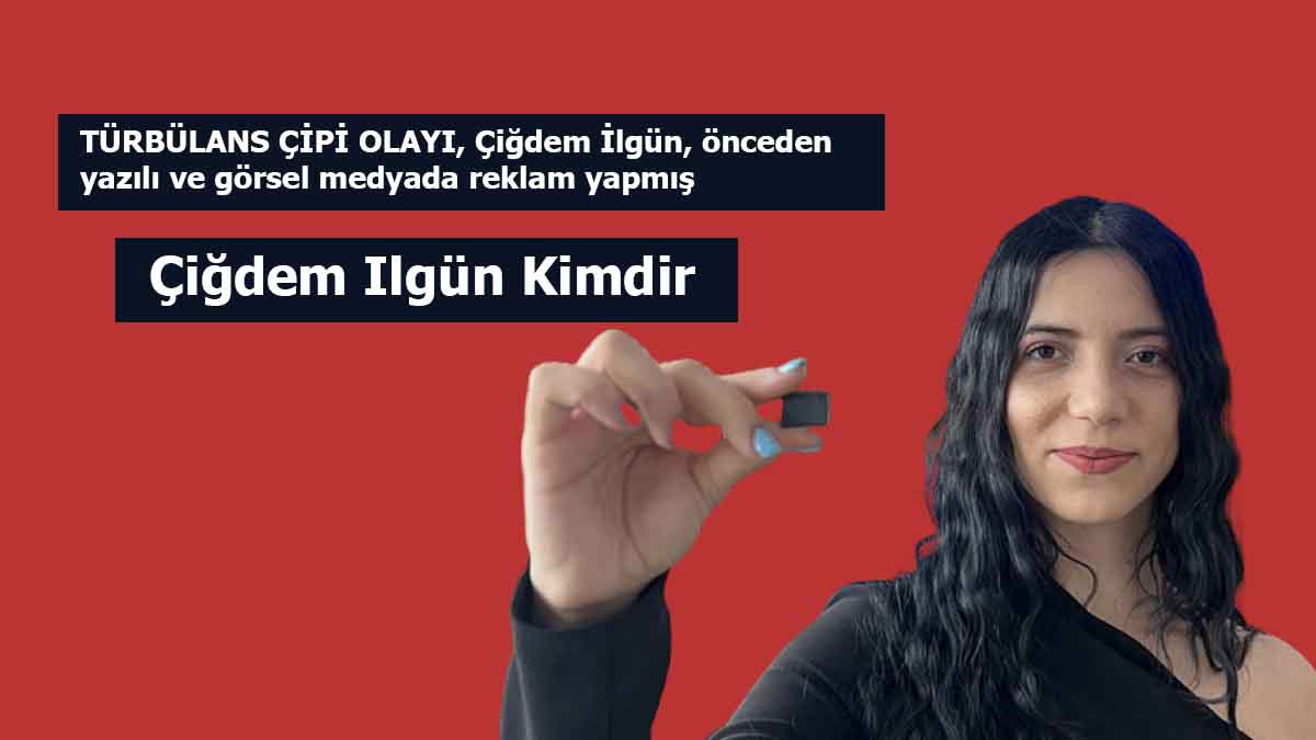 Çiğdem Ilgün Kimdir? Çiğdem Ilgün Instagram Hesabı Nedir? Türbülans çipi olayı