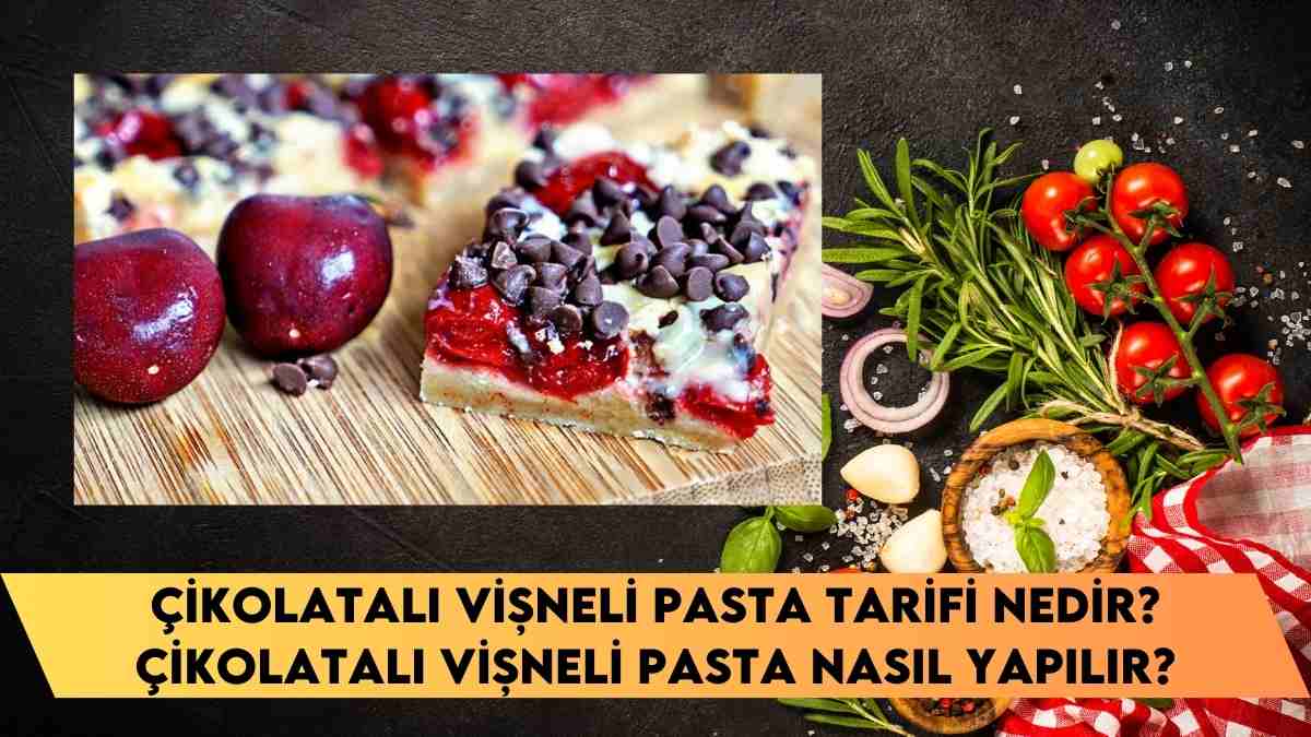 Çikolatalı Vişneli Pasta Tarifi nedir? Çikolatalı Vişneli Pasta nasıl yapılır?