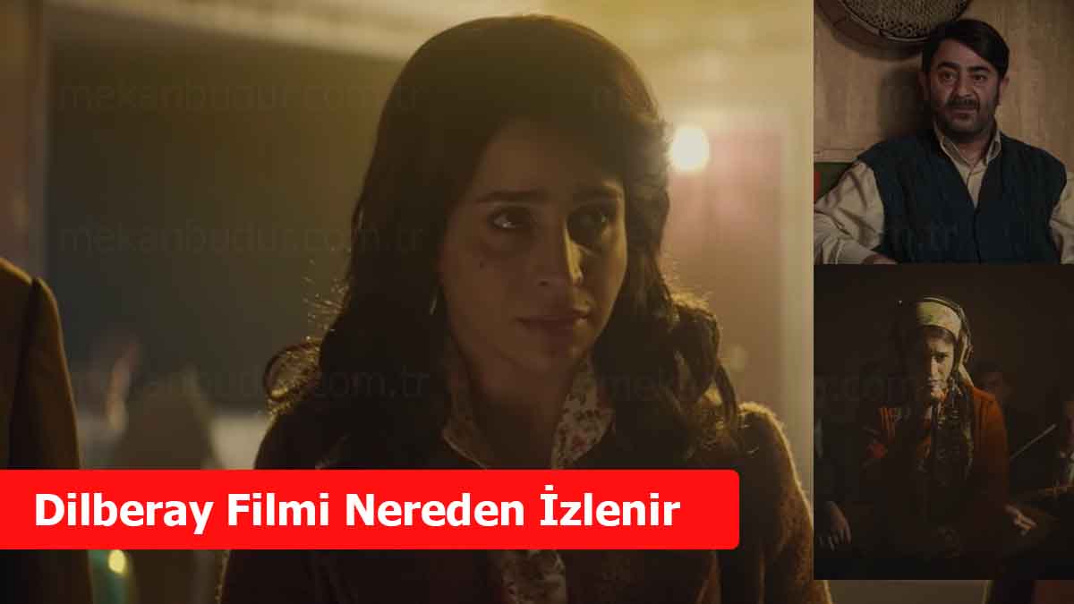 Dilberay Filmi Nereden İzlenir? Netflix’e ne zaman gelecek? Hangi Platformda?