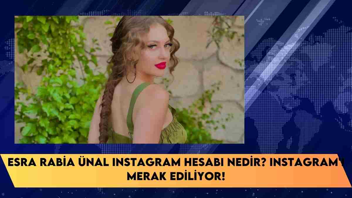 Esra Rabia Ünal Instagram Hesabı nedir? Instagram’ı merak ediliyor!