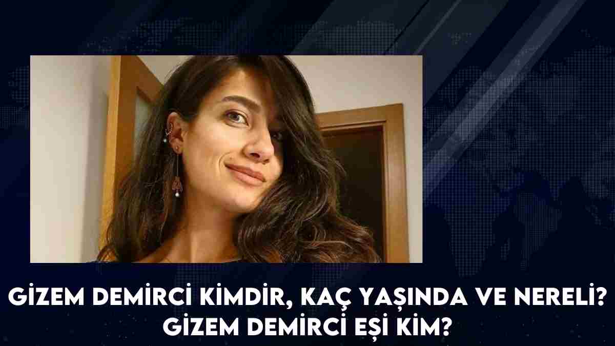 Gizem Demirci kimdir, kaç yaşında ve nereli? Gizem Demirci eşi kim?