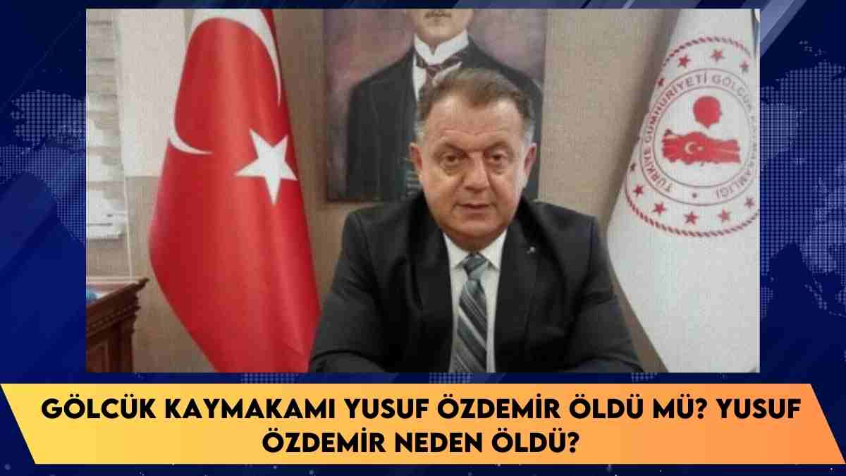 Gölcük Kaymakamı Yusuf Özdemir öldü mü? Yusuf Özdemir neden öldü?