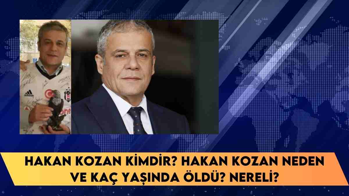 Hakan Kozan kimdir? Hakan Kozan neden ve kaç yaşında öldü? nereli?