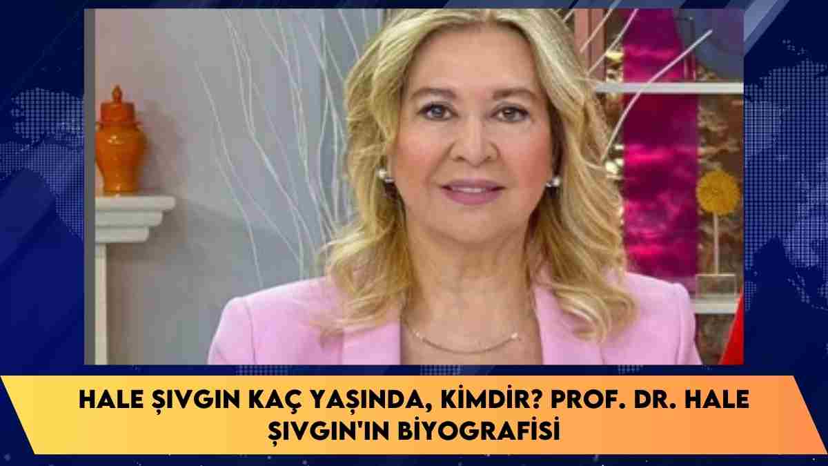 Hale Şıvgın kaç yaşında, kimdir? Prof. Dr. Hale Şıvgın’ın biyografisi