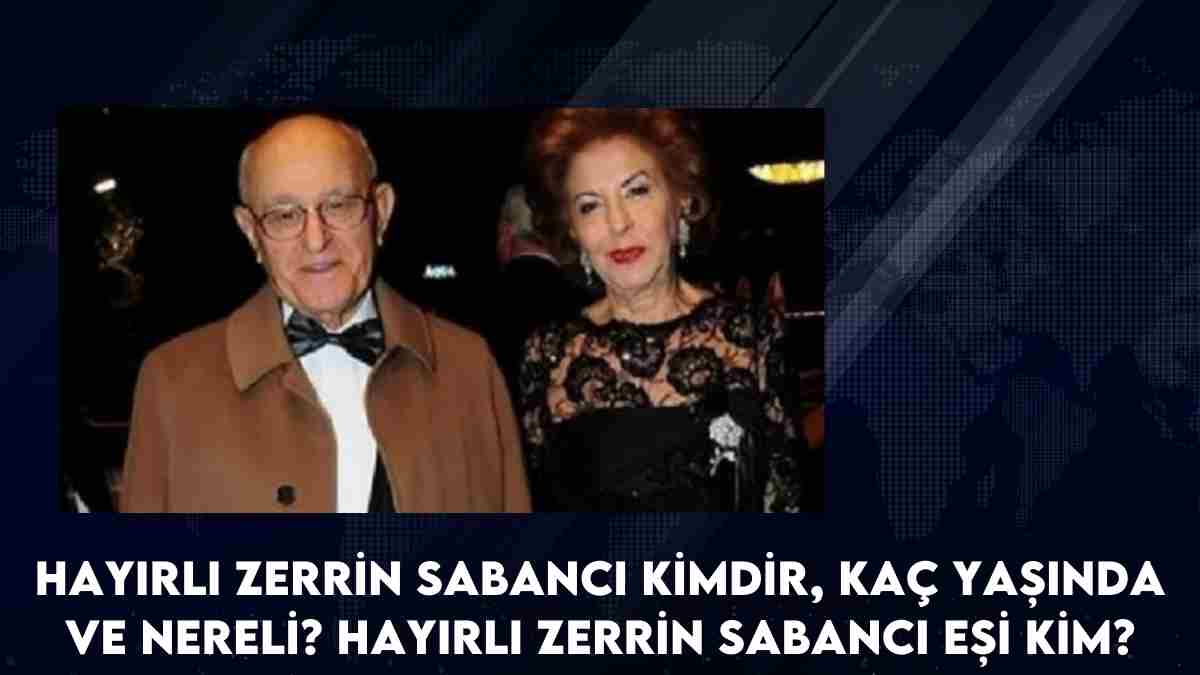 Hayırlı Zerrin Sabancı kimdir, kaç yaşında ve nereli? Hayırlı Zerrin Sabancı eşi kim?