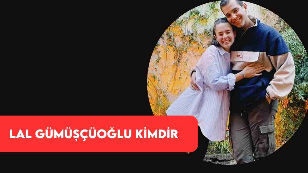 Lal Gümüşçüoğlu Kimdir? Lal Gümüşçüoğlu Kimin Kızı? Nereli Kaç Yaşında?