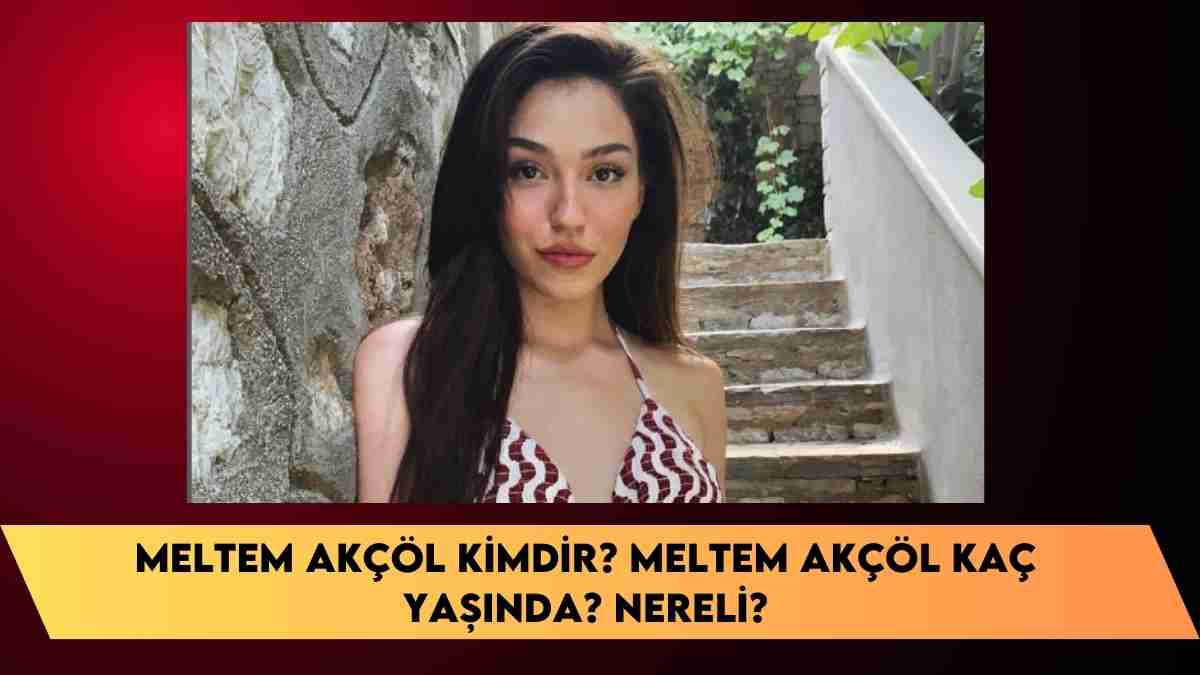 Meltem Akçöl kimdir? Meltem Akçöl kaç yaşında? nereli?