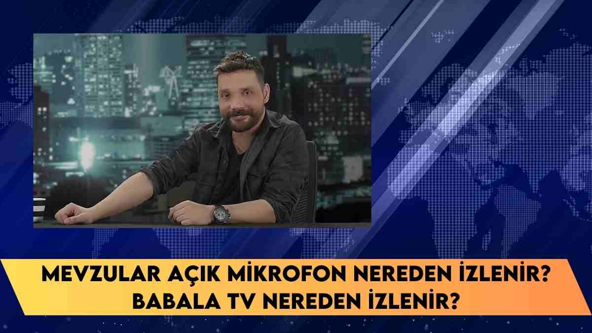 Mevzular Açık Mikrofon nereden izlenir? Babala TV nereden izlenir?