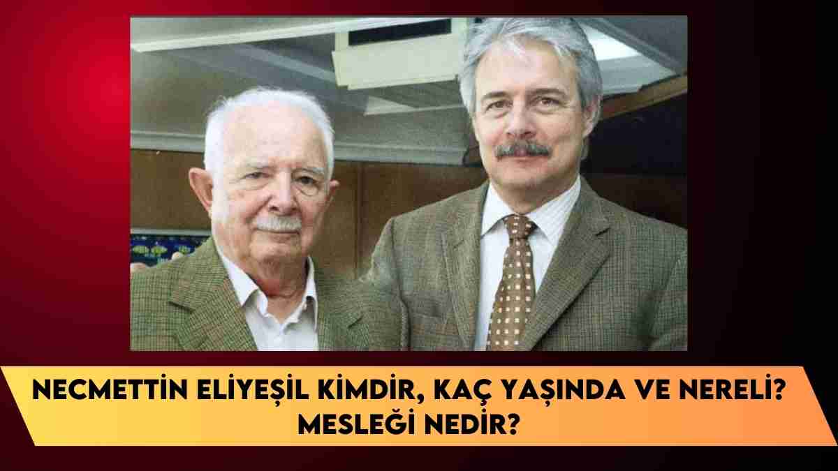 Necmettin Eliyeşil kimdir, kaç yaşında ve nereli? mesleği nedir?