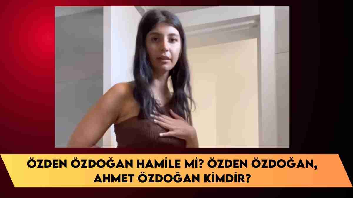 Özden Özdoğan Hamile mi? Özden Özdoğan, Ahmet Özdoğan kimdir?