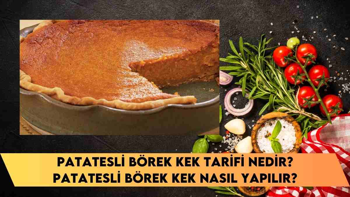 Patatesli Börek Kek Tarifi nedir? Patatesli Börek Kek nasıl yapılır?