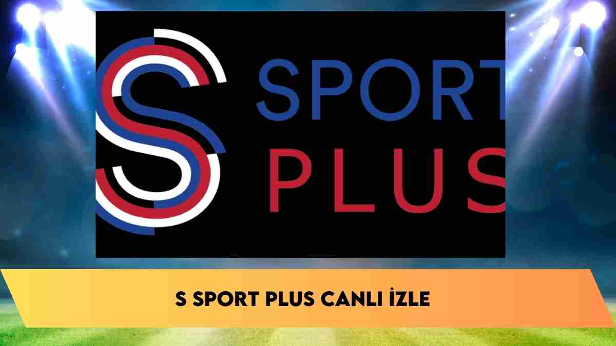 S SPORT PLUS CANLI İZLE – S Sport Plus frekans bilgileri nedir?