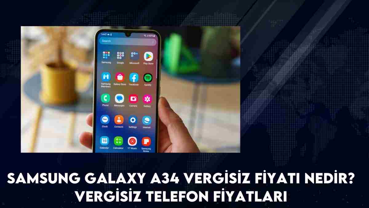 Samsung Galaxy A34 vergisiz fiyatı nedir? vergisiz telefon fiyatları