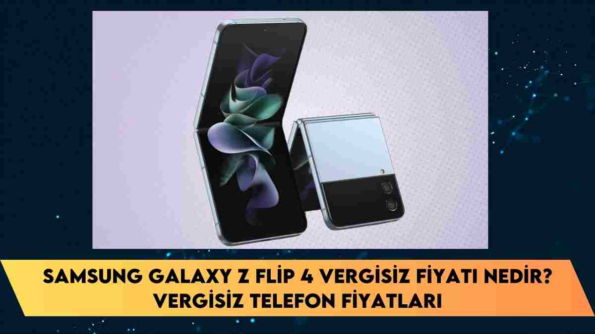 Samsung Galaxy Z Flip 4 vergisiz fiyatı nedir? vergisiz telefon fiyatları