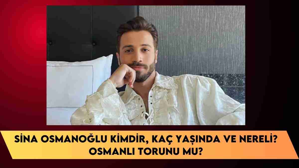 Sina Osmanoğlu kimdir, kaç yaşında ve nereli? Osmanlı Torunu mu?