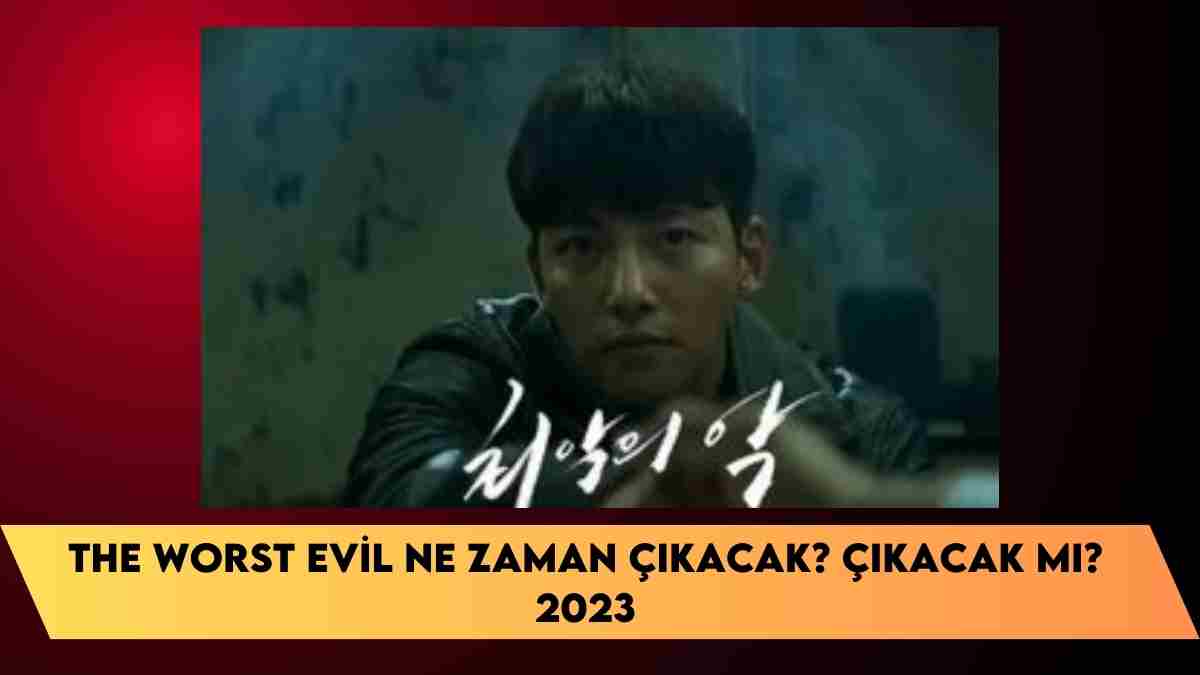 The Worst Evil ne zaman çıkacak? çıkacak mı? 2023