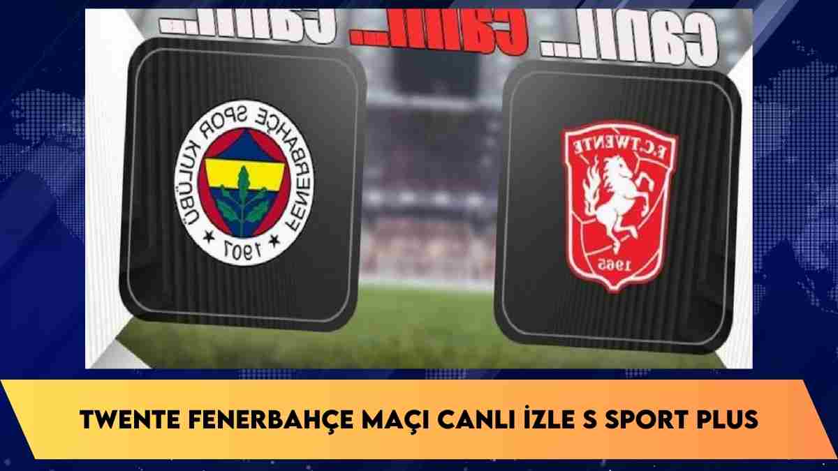 Twente Fenerbahçe maçı canlı izle S Sport Plus 31 Ağustos 2023: telegram ücretsiz izleme linki var mı? (FB maçı Exxen canlı maç izle) şifresiz yayın izle!