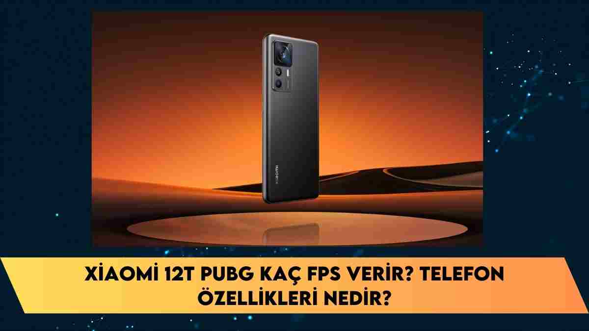 Xiaomi 12T Pubg kaç fps verir? telefon özellikleri nedir?