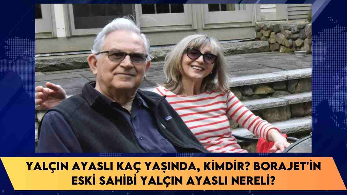 Yalçın Ayaslı kaç yaşında, kimdir? Borajet’in Eski Sahibi Yalçın Ayaslı nereli?