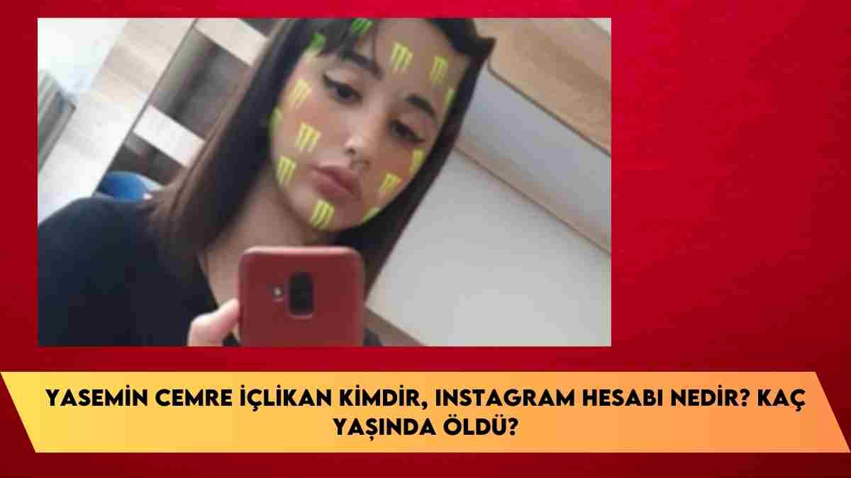 Yasemin Cemre İçlikan kimdir, Instagram hesabı nedir? kaç yaşında öldü?