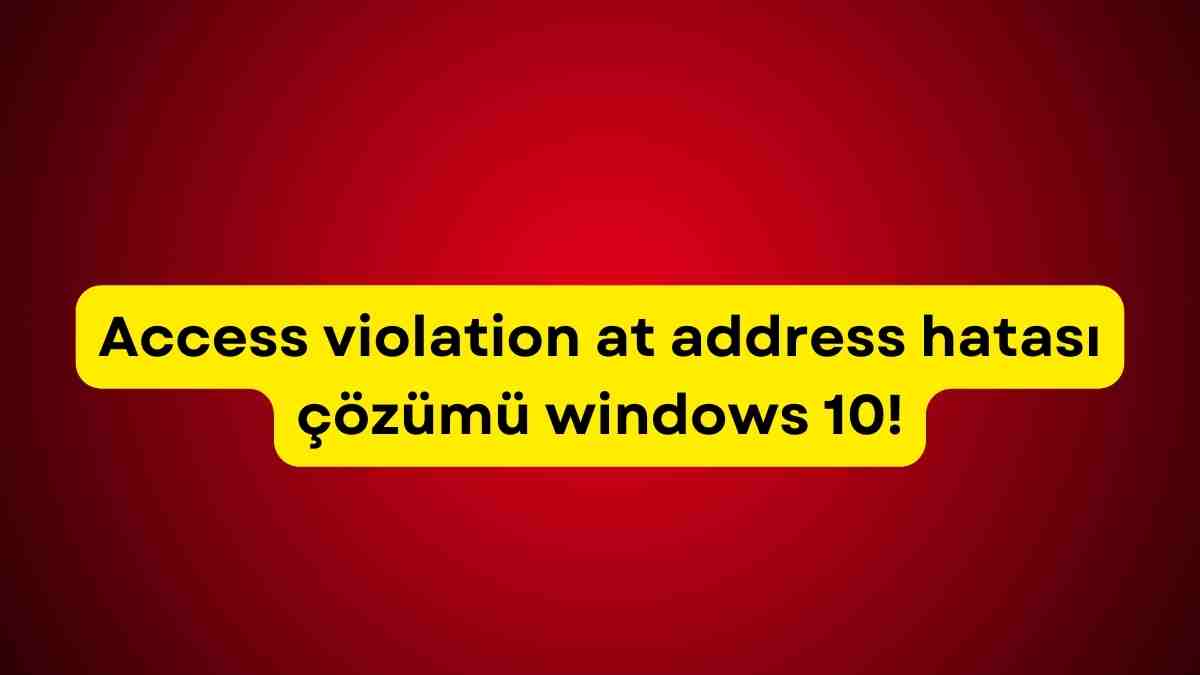 Access violation at address hatası çözümü windows 10!