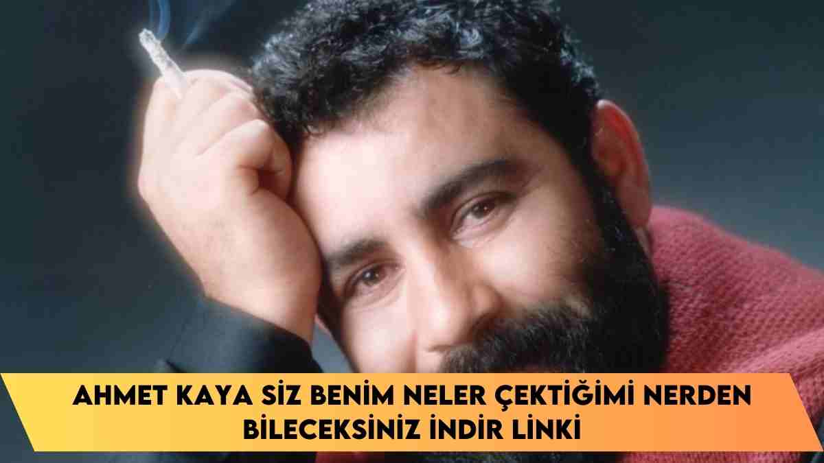 Ahmet Kaya siz benim neler çektiğimi nerden bileceksiniz indir linki