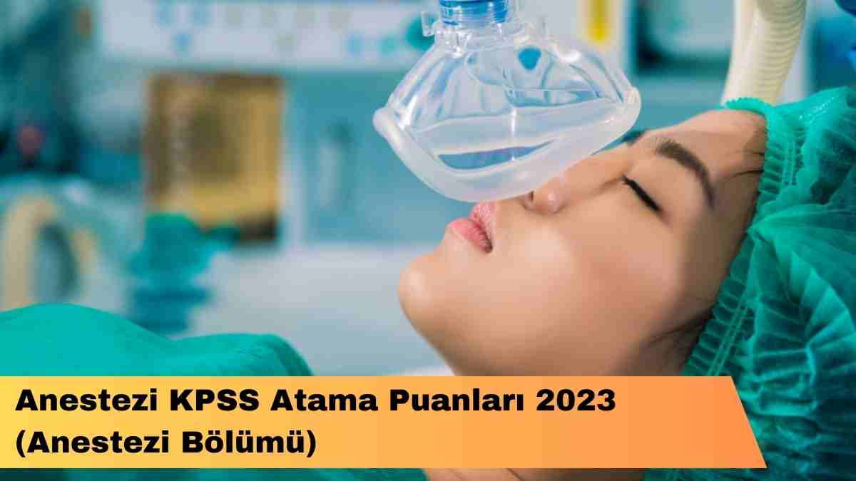 Anestezi KPSS Atama Puanları 2023 (Anestezi Bölümü)