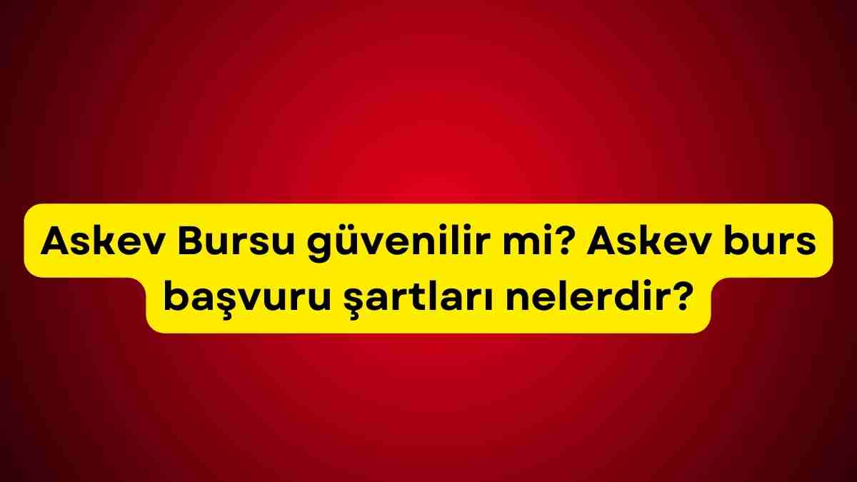 Askev Bursu güvenilir mi? Askev burs başvuru şartları nelerdir?