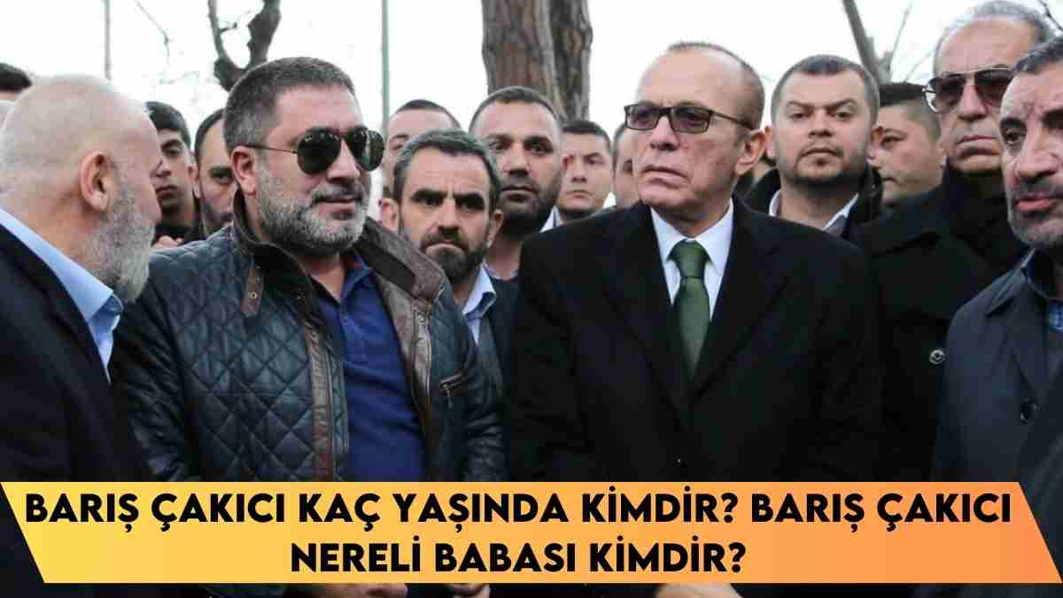 Barış Çakıcı kaç yaşında kimdir? Barış Çakıcı nereli babası kimdir?